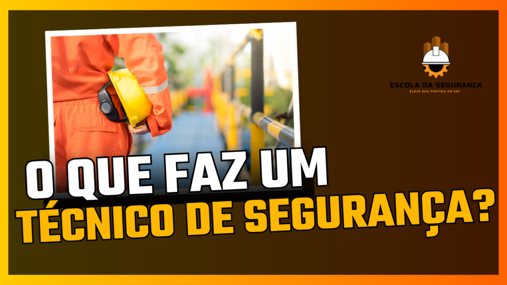 O que faz um Técnico de Segurança do Trabalho - Escola da Segurança